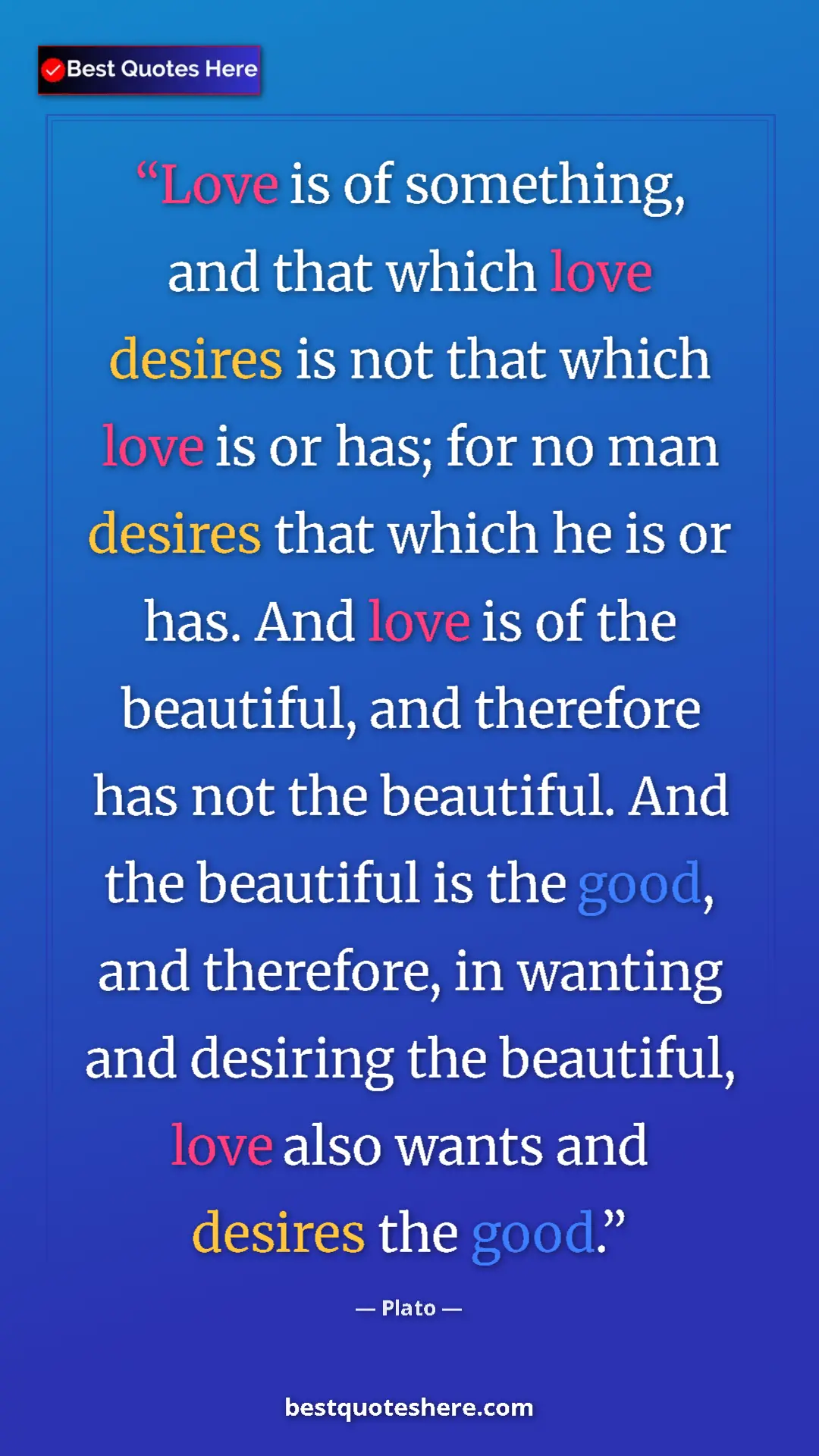 Plato Quote Card: "Love is of something, and that which love desires is not..." Pinterest quote poster by Plato: "Love is of something, and that which love desires is not..."