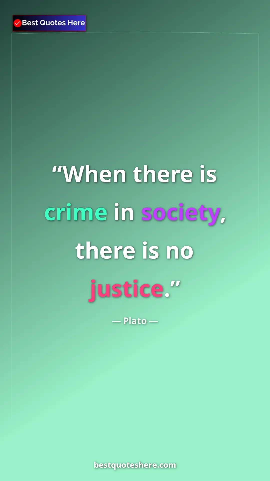 Pinterest quote poster by Plato: "When there is crime in society, there is no justice."