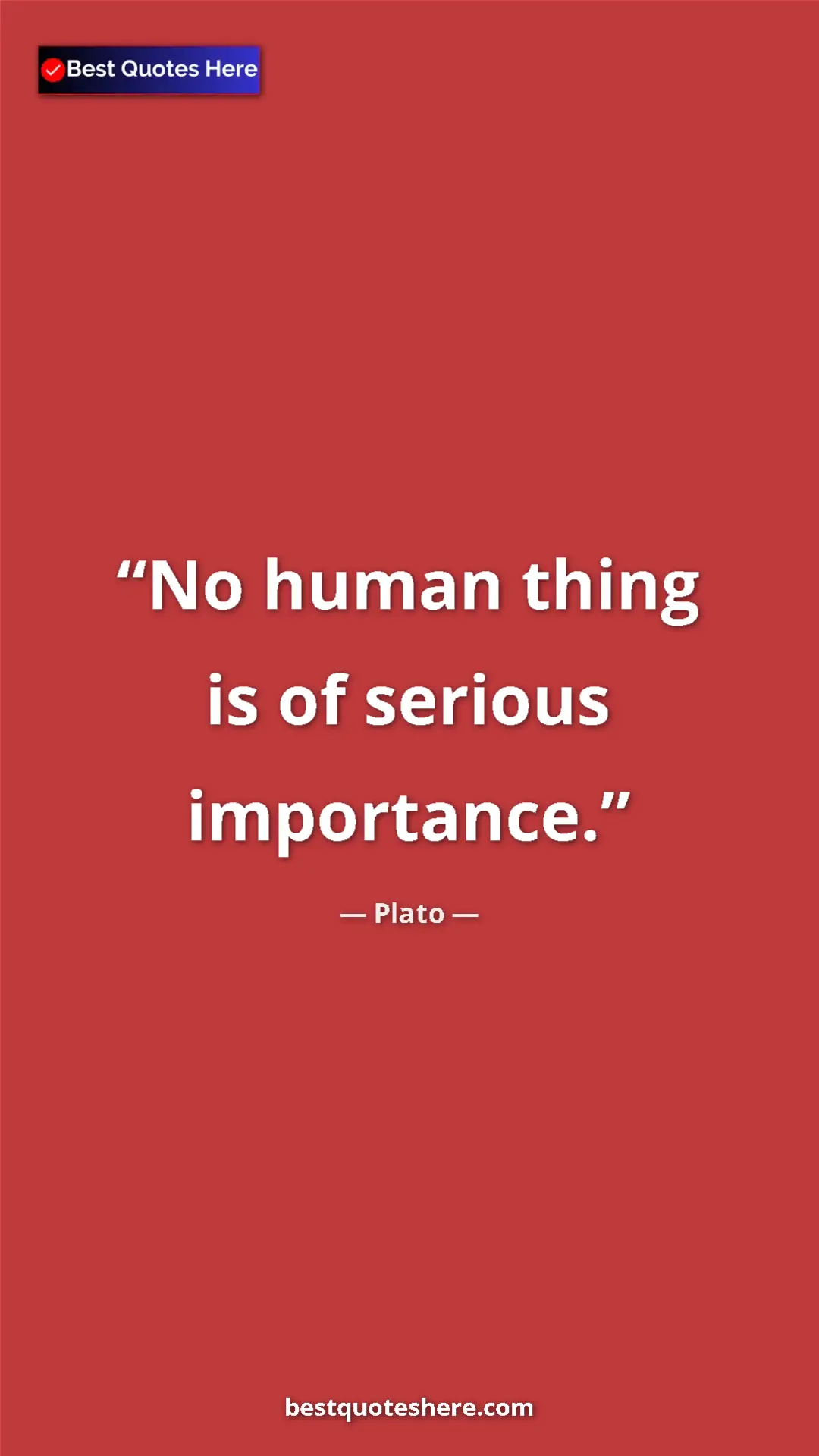 Pinterest quote poster by Plato: "No human thing is of serious importance."