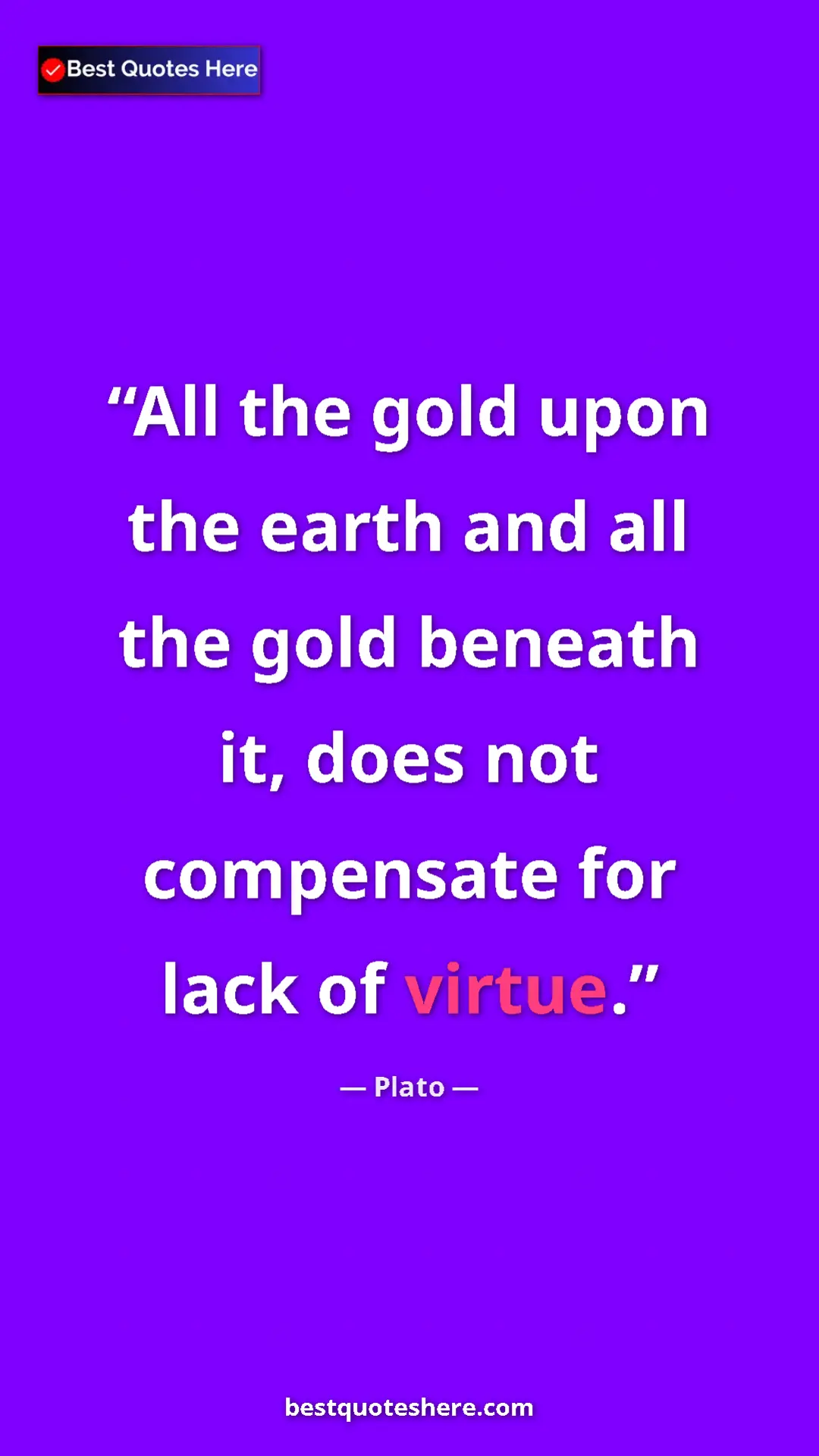 Pinterest quote poster by Plato: "All the gold upon the earth and all the gold beneath it,..."