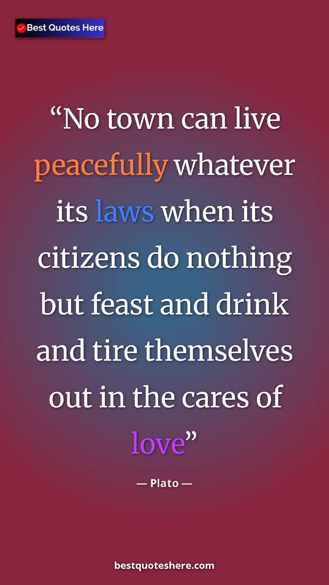 Pinterest quote poster by Plato: "No town can live peacefully whatever its laws when its..."
