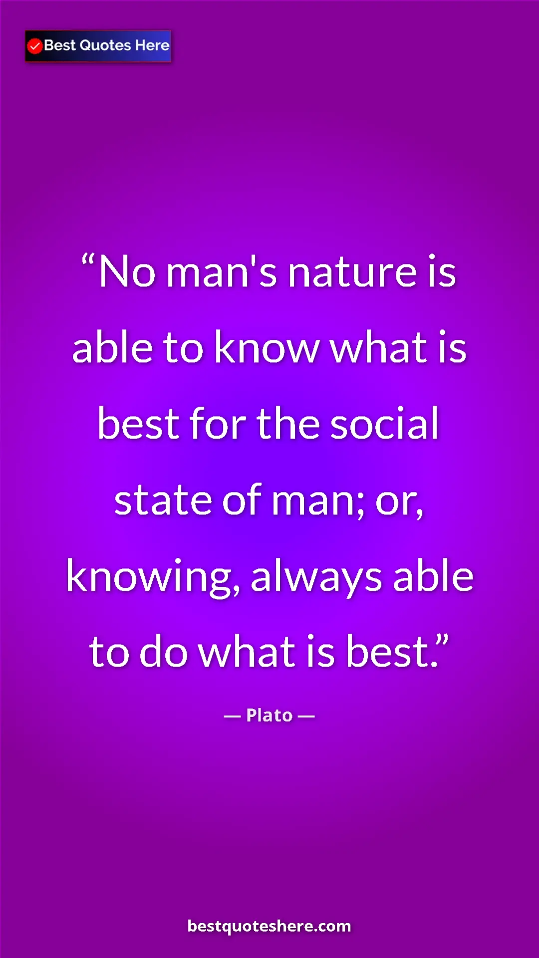 Pinterest quote poster by Plato: "No man's nature is able to know what is best for the social..."