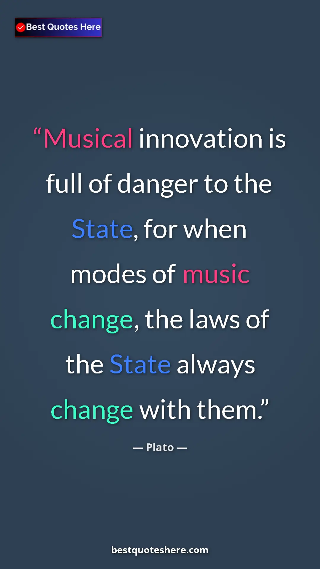 Plato Quote Card: "Musical innovation is full of danger to the State, for when " Pinterest quote poster by Plato: "Musical innovation is full of danger to the State, for when "