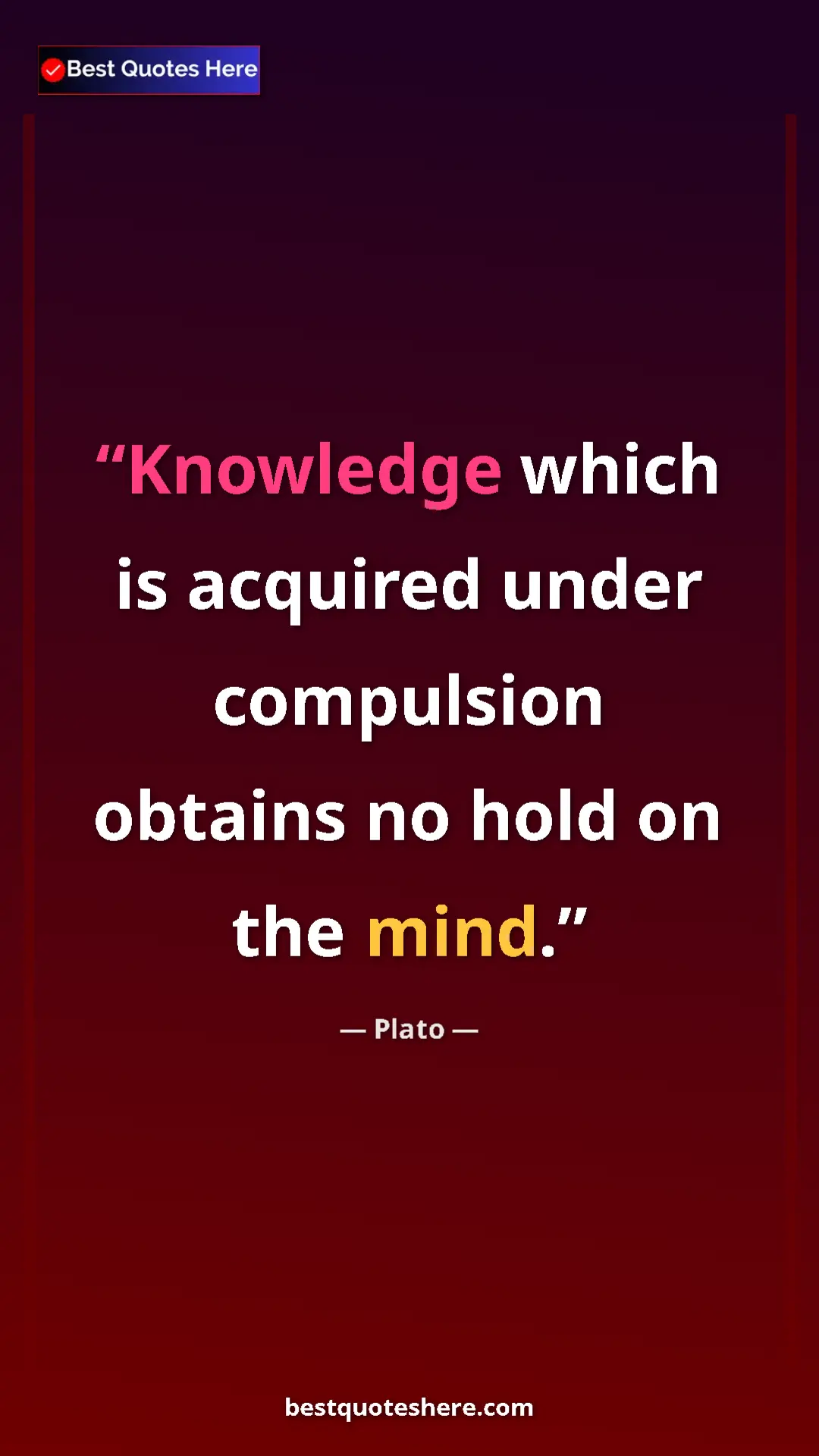 Pinterest quote poster by Plato: "Knowledge which is acquired under compulsion obtains no..."