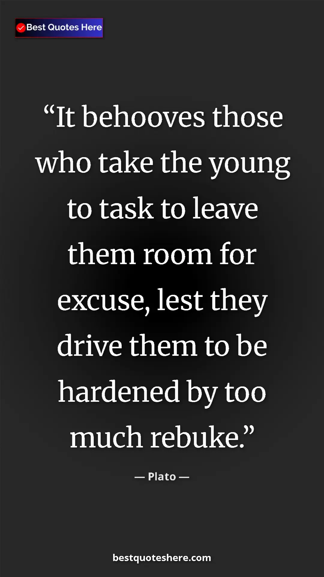 Pinterest quote poster by Plato: "It behooves those who take the young to task to leave them..."