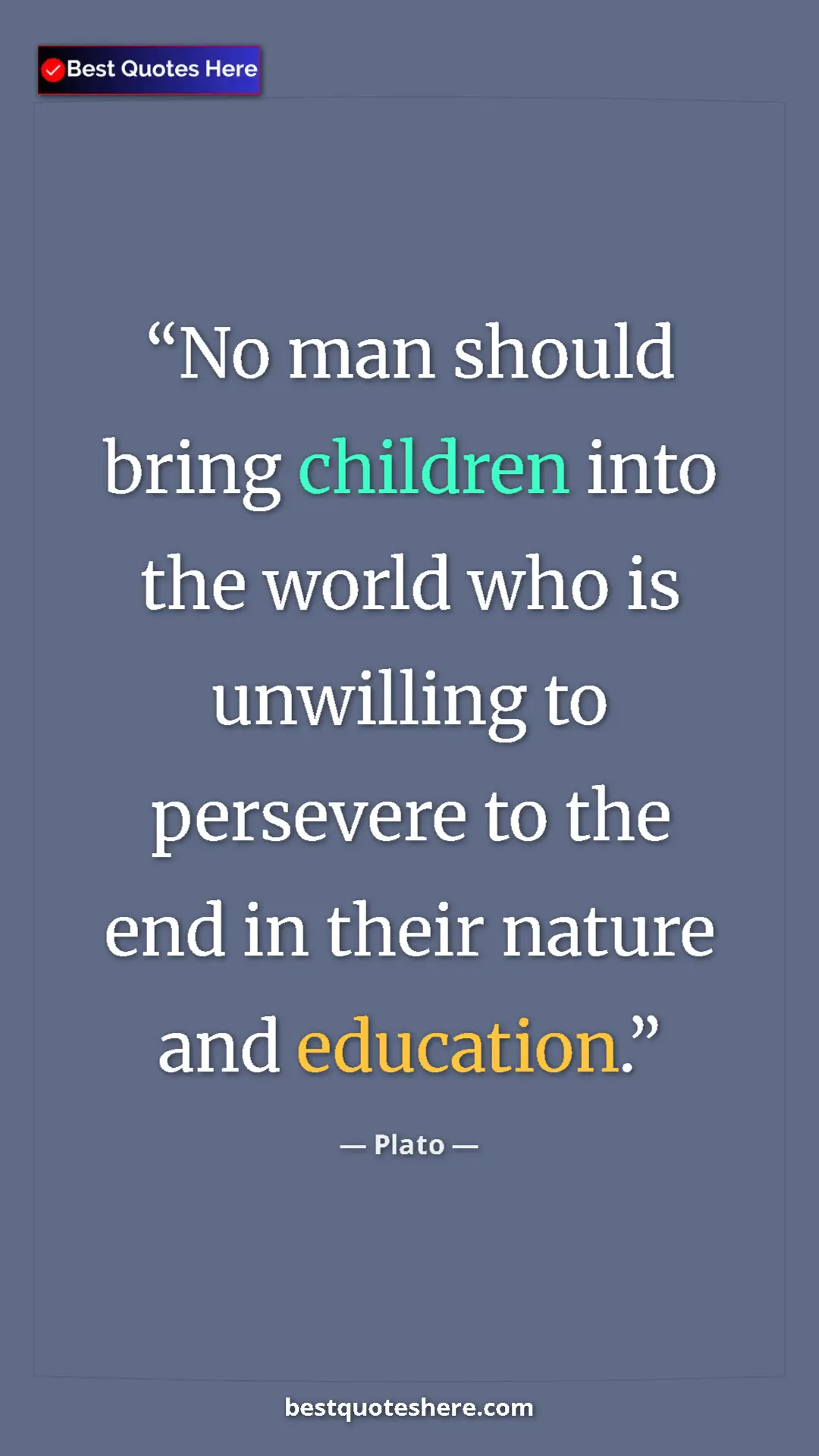 Pinterest quote poster by Plato: "No man should bring children into the world who is..."