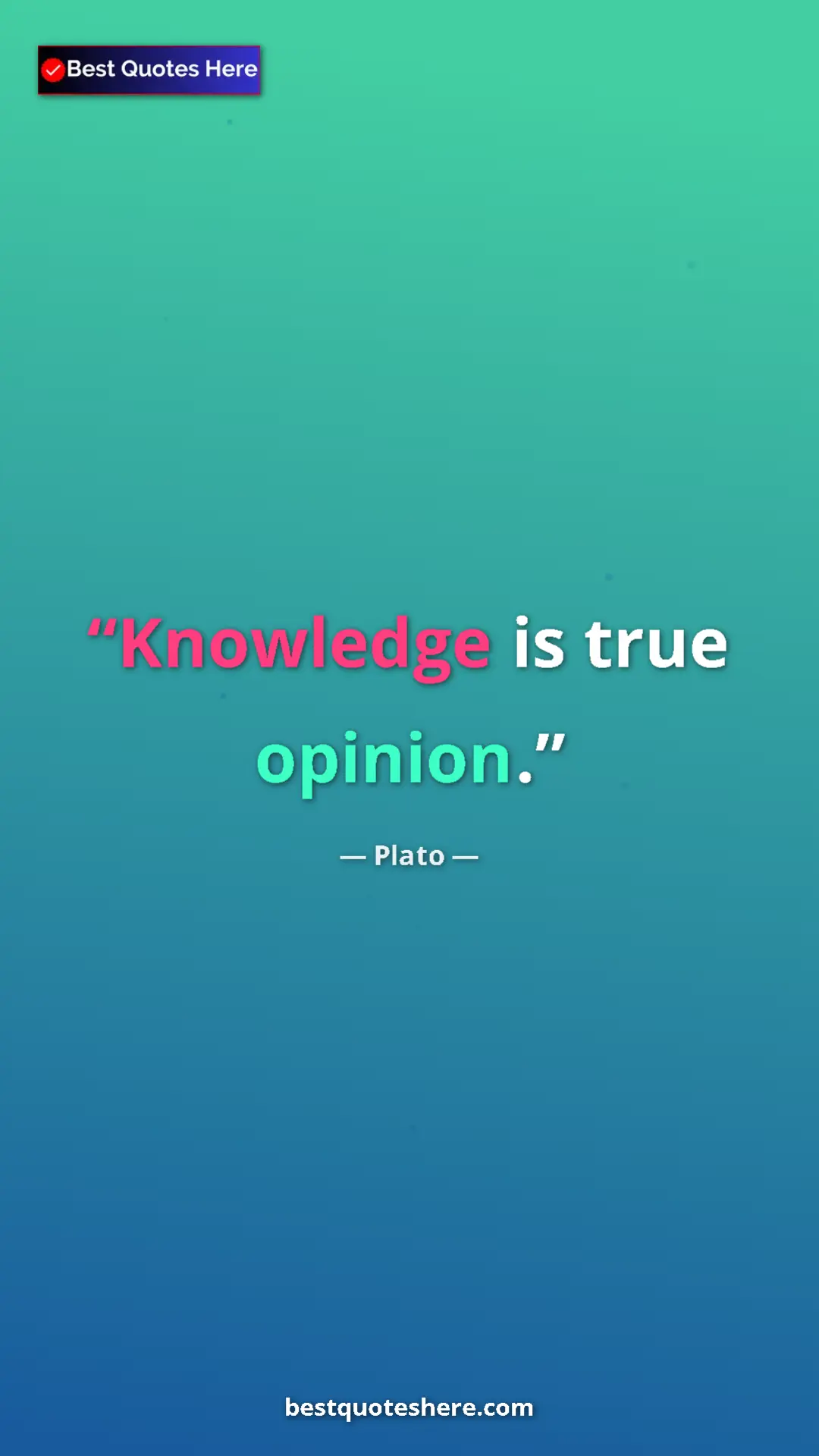 Pinterest quote poster by Plato: "Knowledge is true opinion."