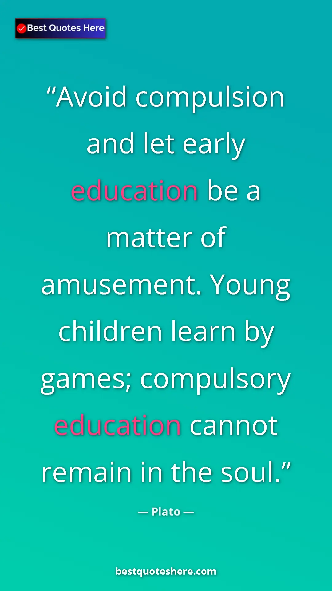 Pinterest quote poster by Plato: "Avoid compulsion and let early education be a matter of..."
