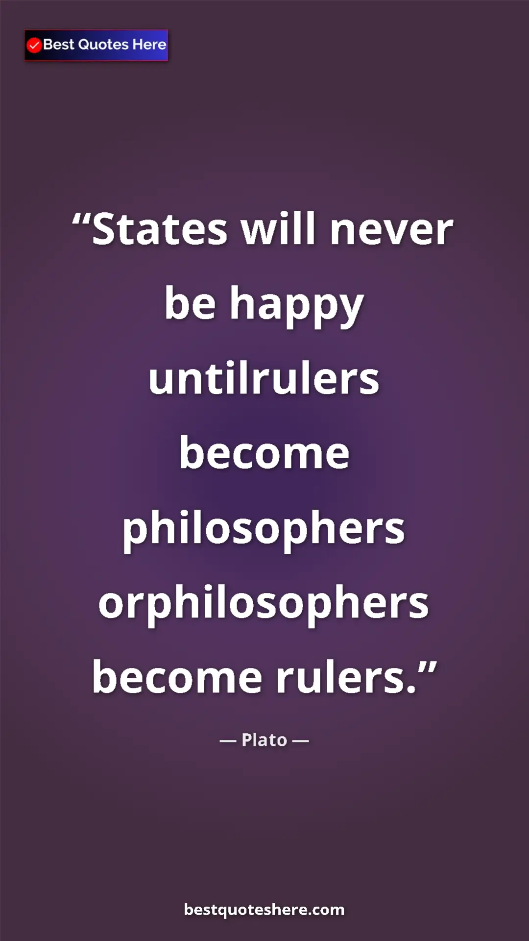 Plato Quote Card: "States will never be happy untilrulers become philosophers..." Pinterest quote poster by Plato: "States will never be happy untilrulers become philosophers..."
