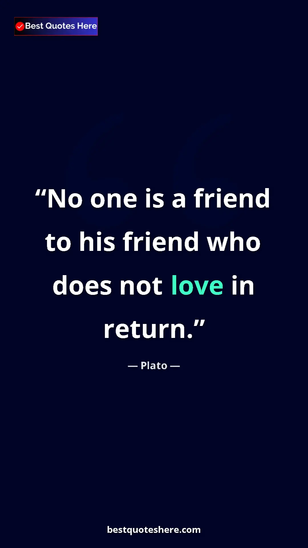 Pinterest quote poster by Plato: "No one is a friend to his friend who does not love in..."