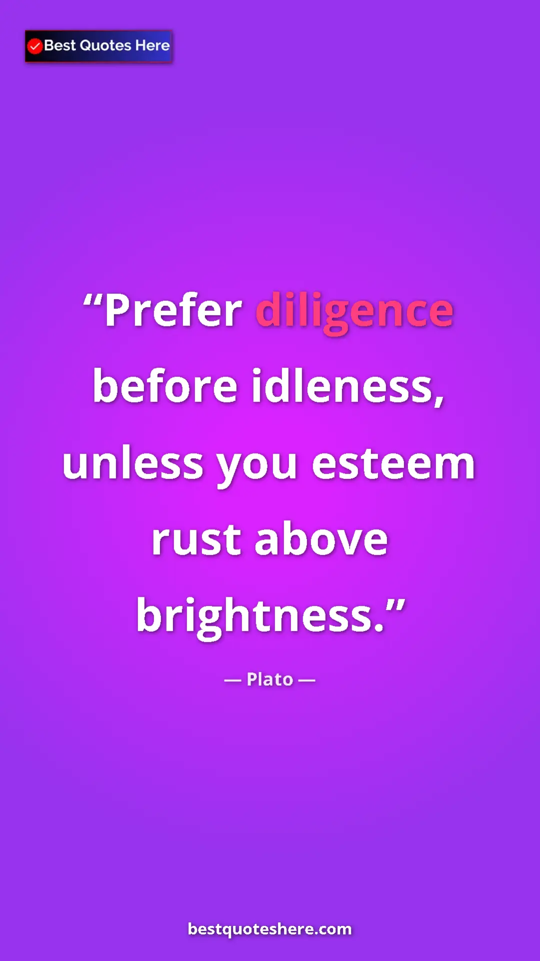 Pinterest quote poster by Plato: "Prefer diligence before idleness, unless you esteem rust..."