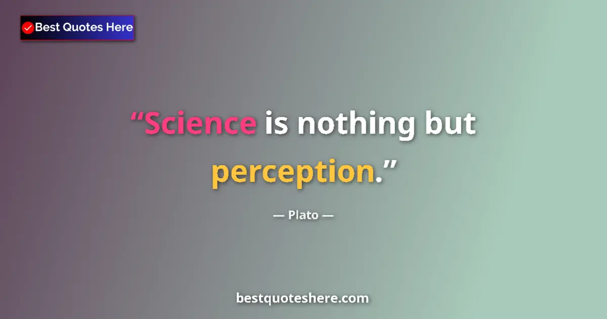 Plato quote: "Science is nothing but perception."