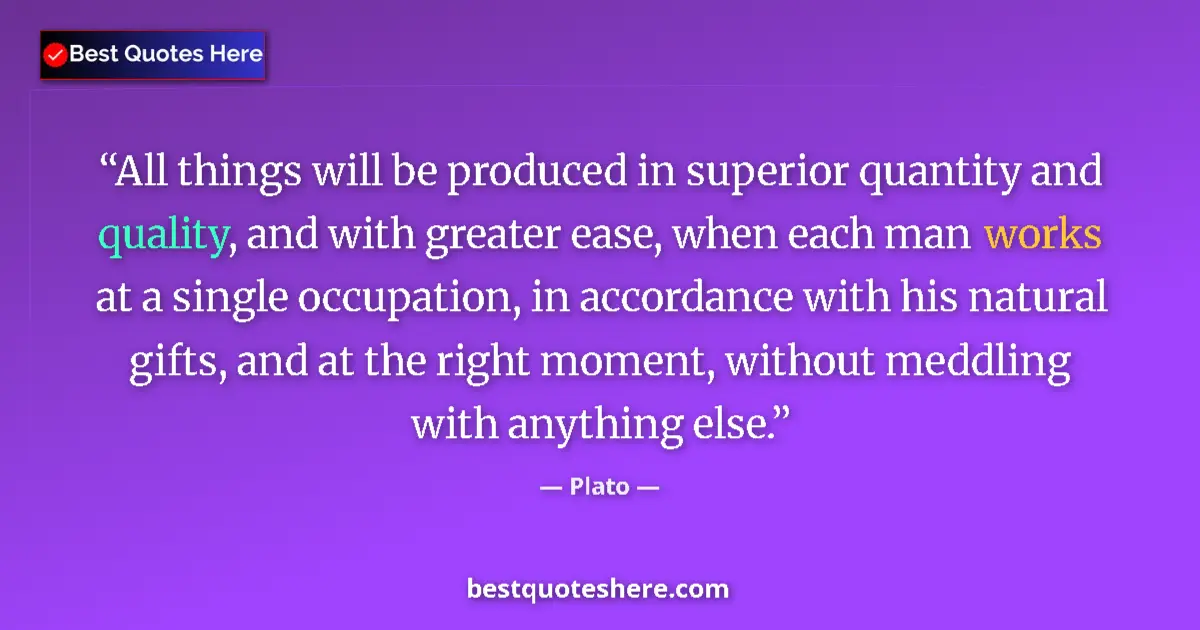 Image for the quote by Plato: All things will be produced in superior quantity and quality, and with greater ease, when each man w...