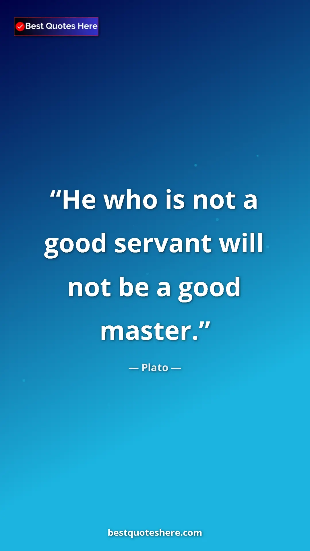 Pinterest quote poster by Plato: "He who is not a good servant will not be a good master."