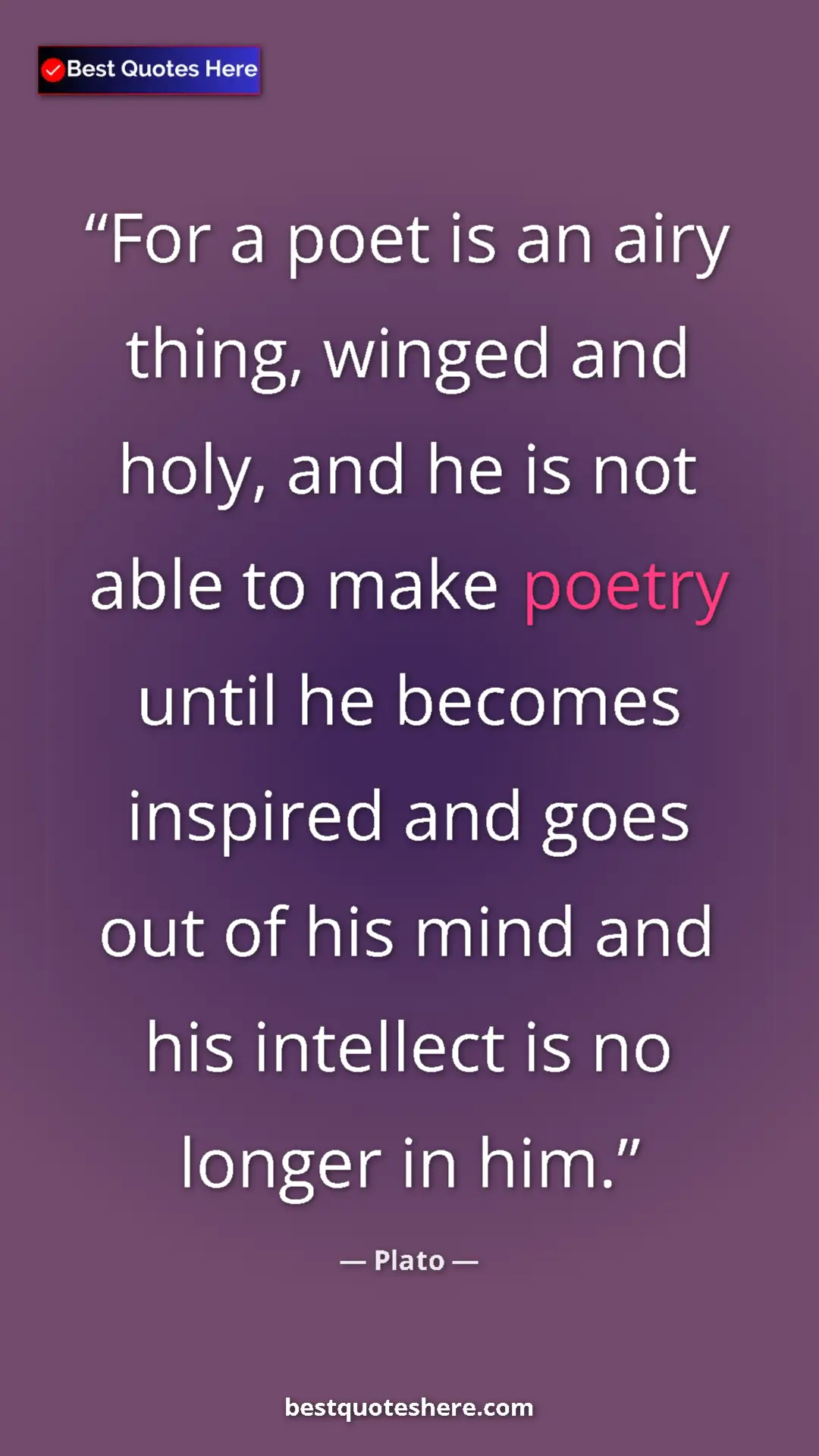 Pinterest quote poster by Plato: "For a poet is an airy thing, winged and holy, and he is not..."