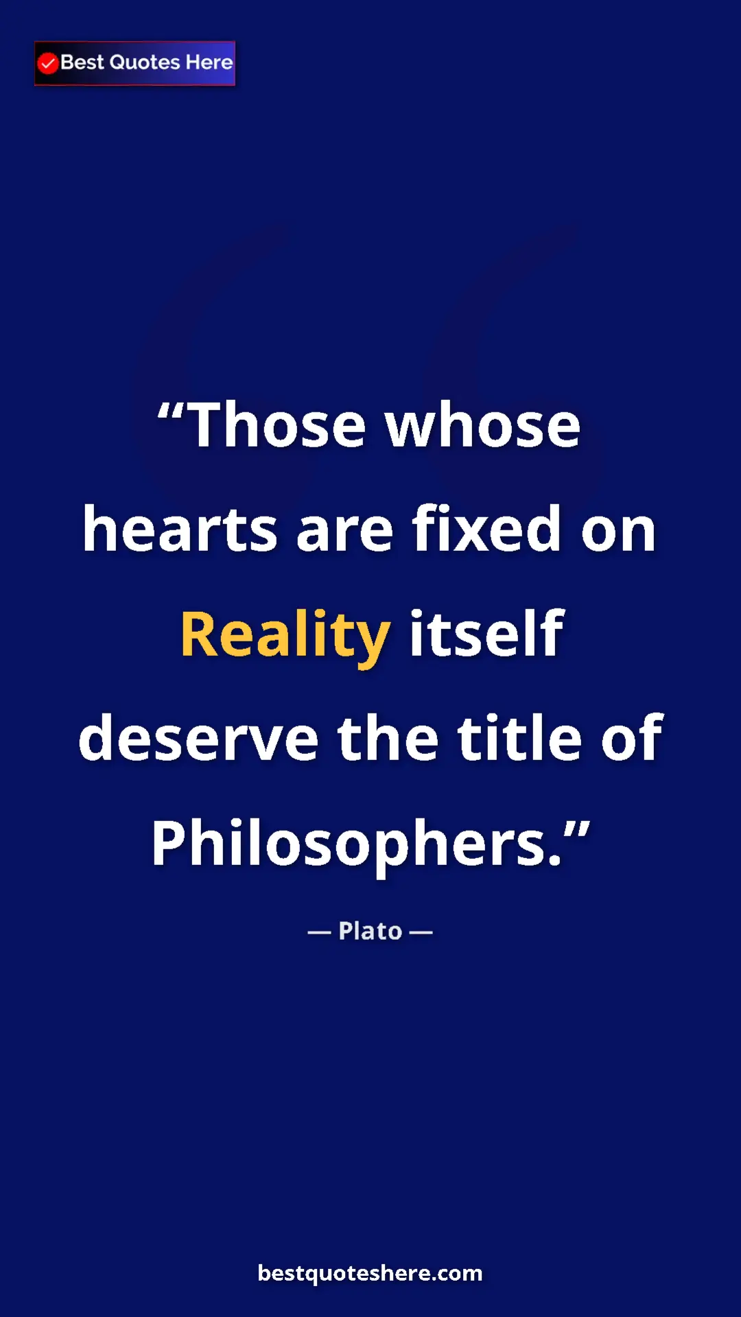 Pinterest quote poster by Plato: "Those whose hearts are fixed on Reality itself deserve the..."