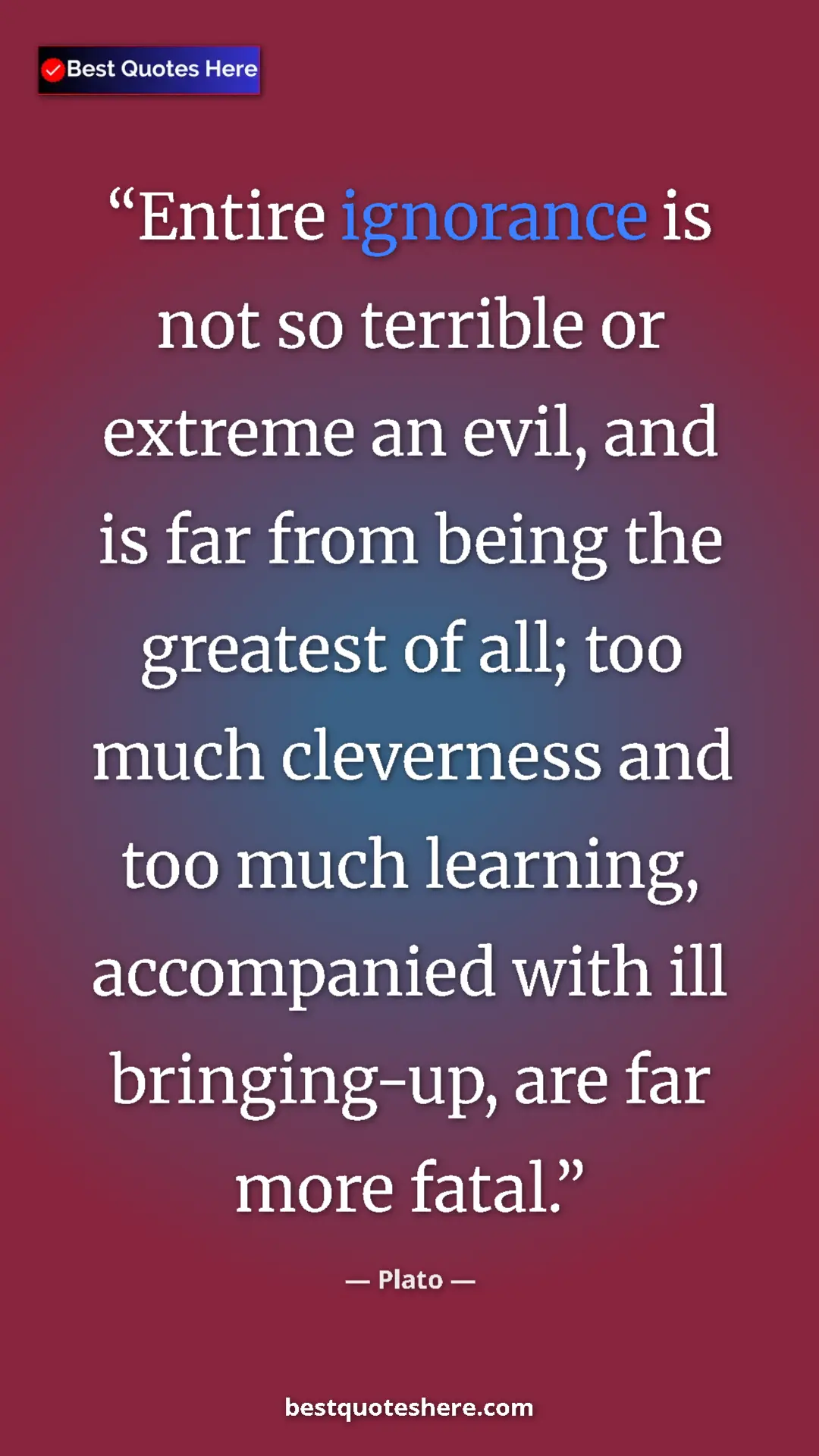 Pinterest quote poster by Plato: "Entire ignorance is not so terrible or extreme an evil, and..."