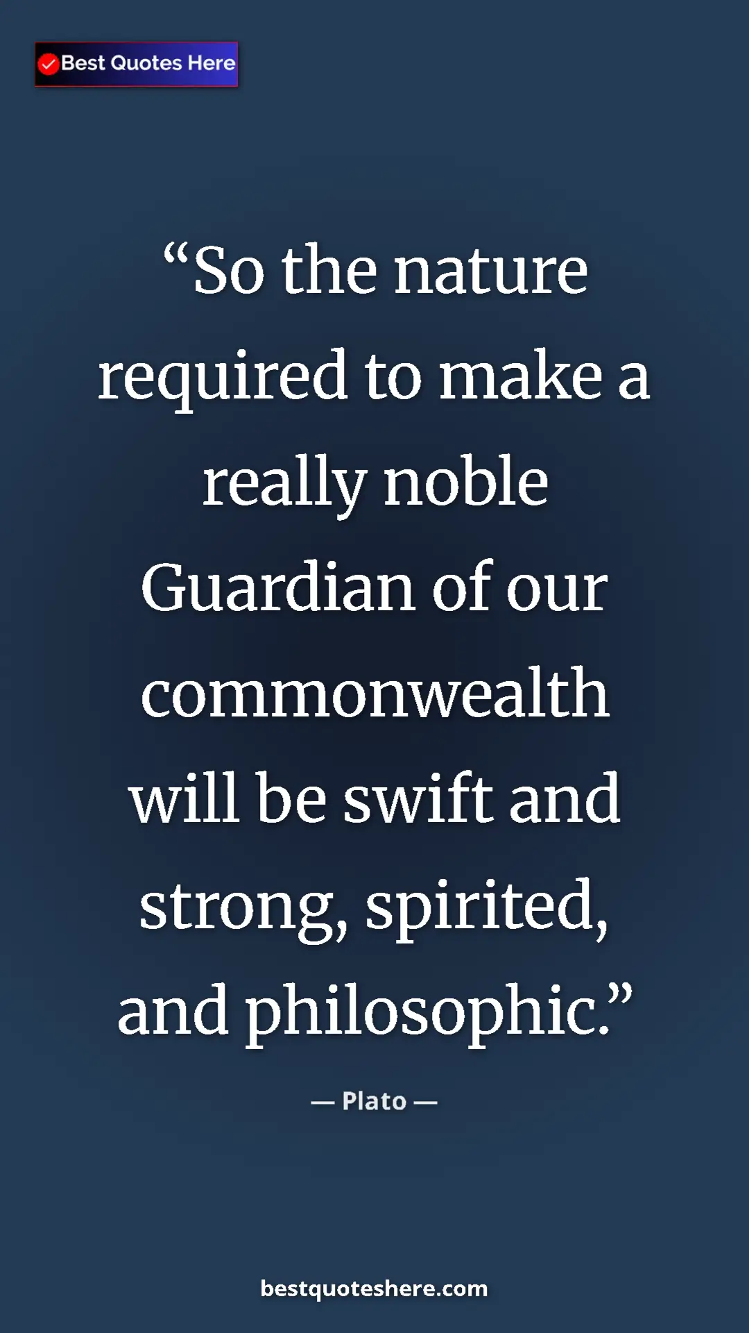 Pinterest quote poster by Plato: "So the nature required to make a really noble Guardian of..."