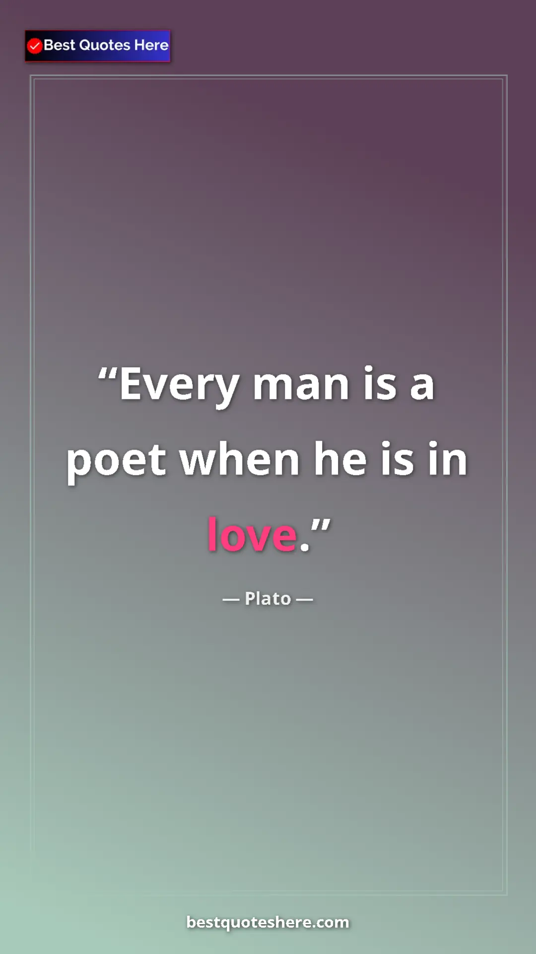 Pinterest quote poster by Plato: "Every man is a poet when he is in love."