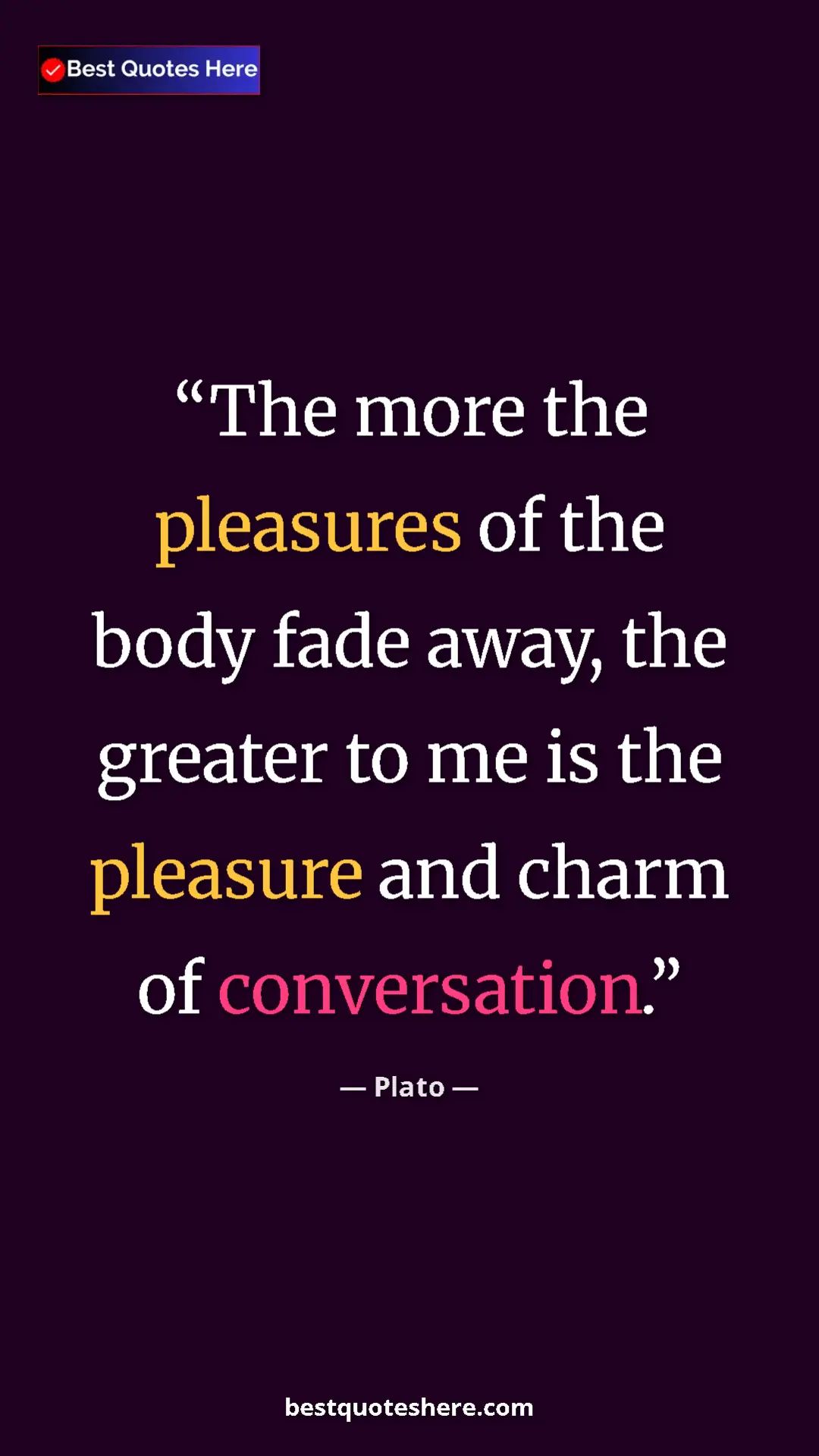 Plato Quote Card: "The more the pleasures of the body fade away, the greater..." Pinterest quote poster by Plato: "The more the pleasures of the body fade away, the greater..."