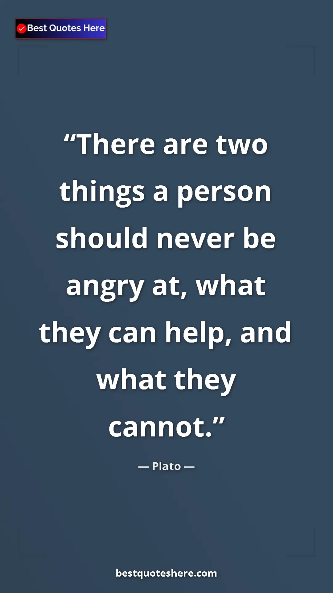 Pinterest quote poster by Plato: "There are two things a person should never be angry at, what"