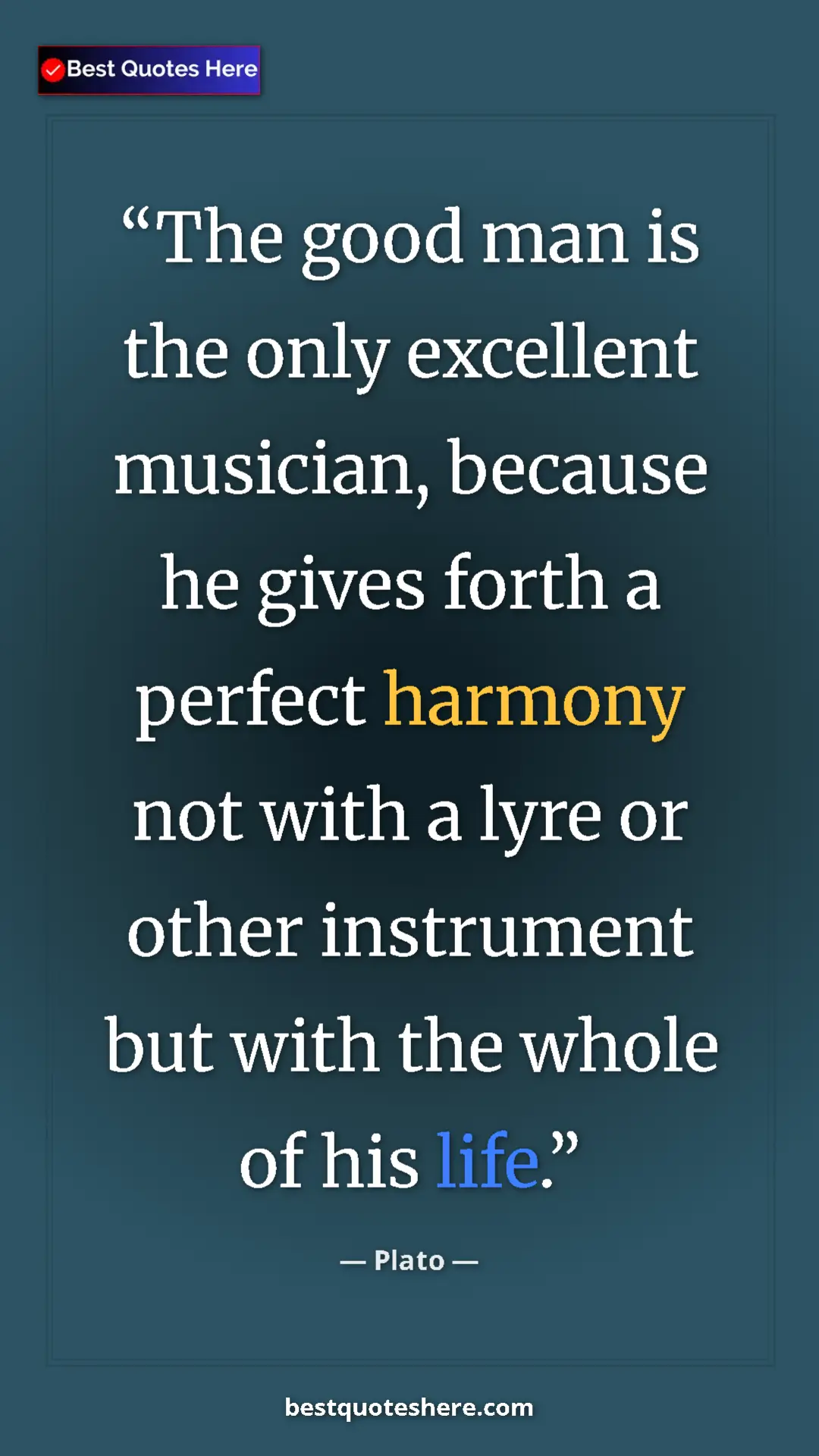 Pinterest quote poster by Plato: "The good man is the only excellent musician, because he..."