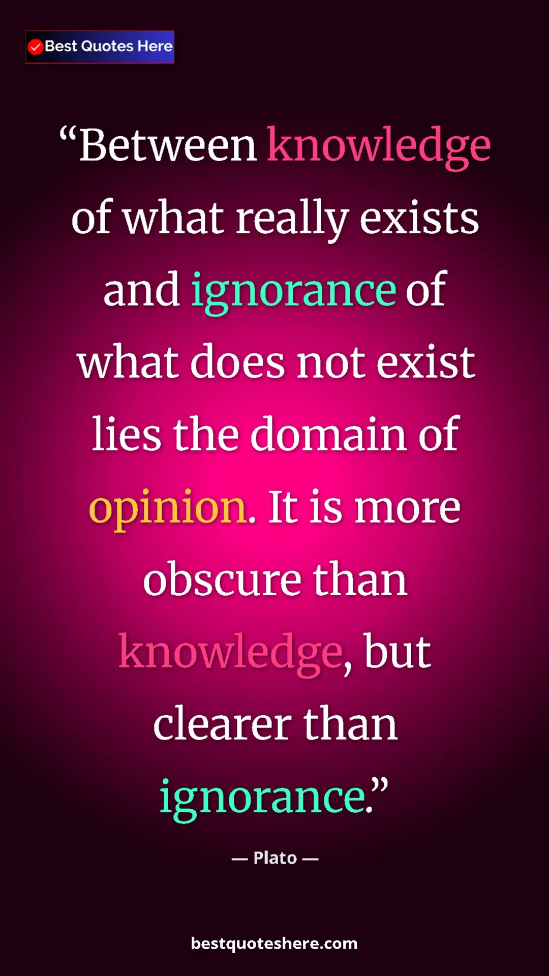 Pinterest quote poster by Plato: "Between knowledge of what really exists and ignorance of..."