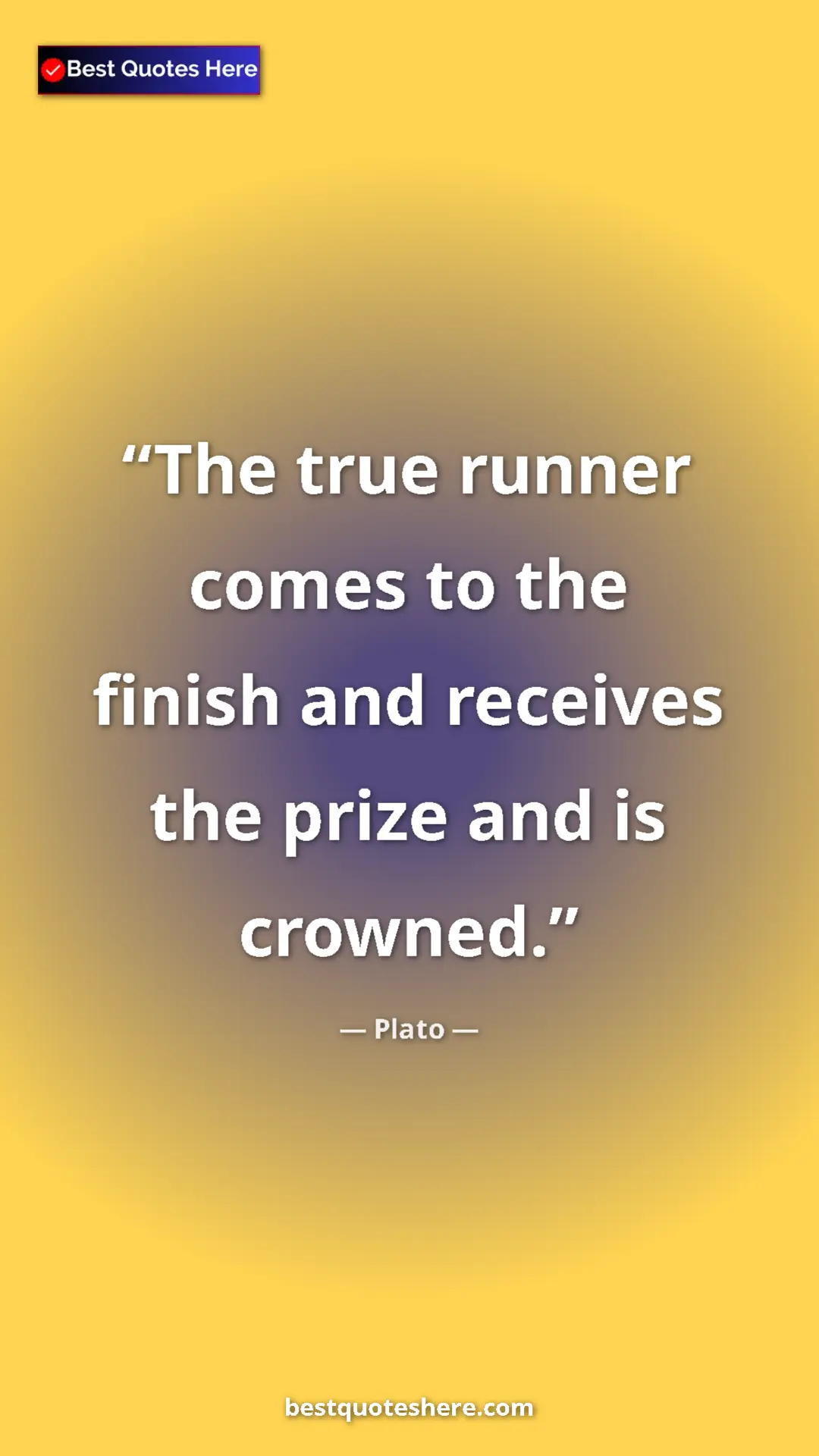 Pinterest quote poster by Plato: "The true runner comes to the finish and receives the prize..."