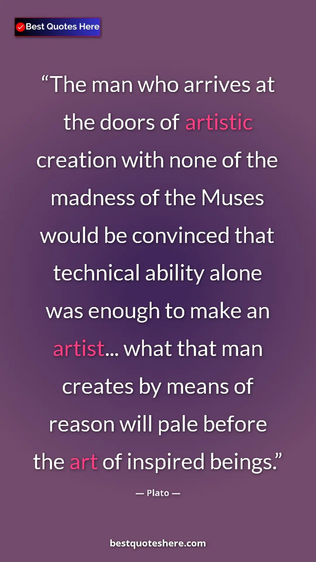 Plato Quote Card: "The man who arrives at the doors of artistic creation with..." Pinterest quote poster by Plato: "The man who arrives at the doors of artistic creation with..."