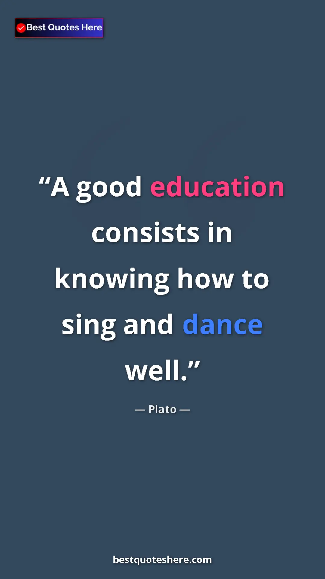 Pinterest quote poster by Plato: "A good education consists in knowing how to sing and dance..."
