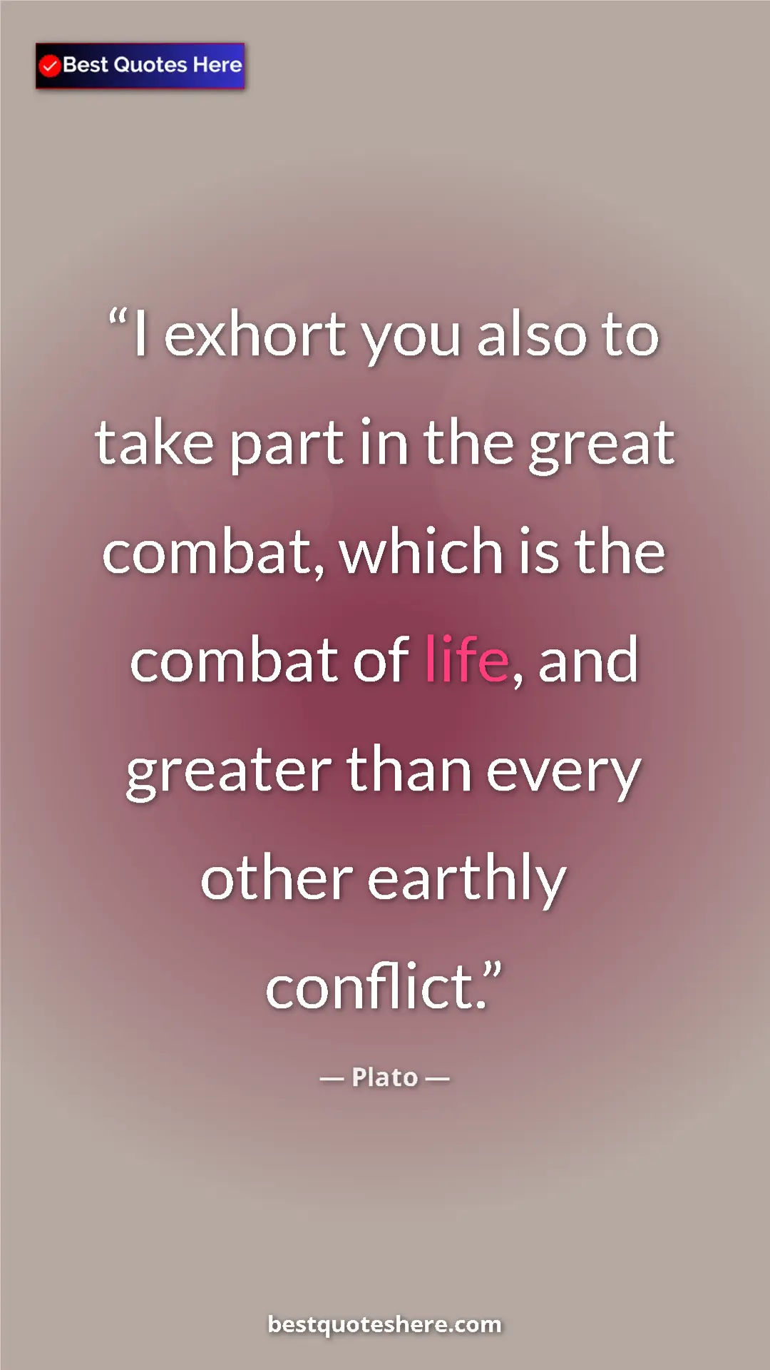 Pinterest quote poster by Plato: "I exhort you also to take part in the great combat, which..."