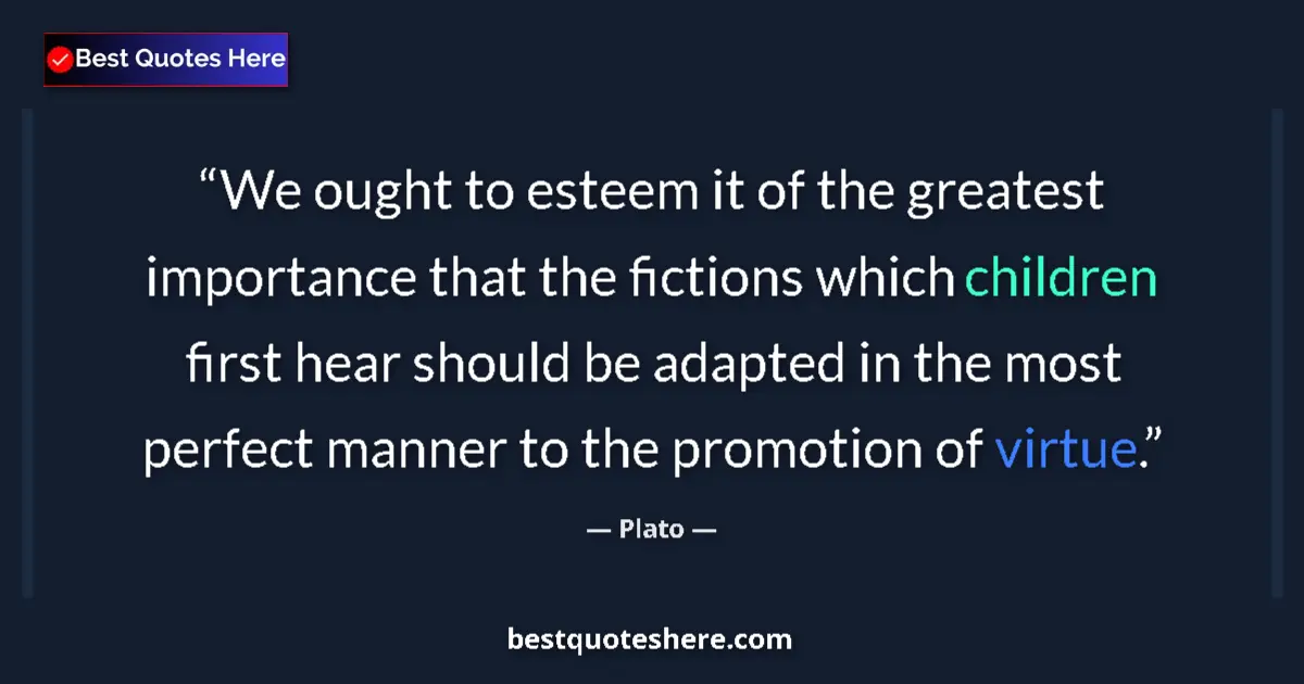 Image for the quote by Plato: We ought to esteem it of the greatest importance that the fictions which children first hear should ...