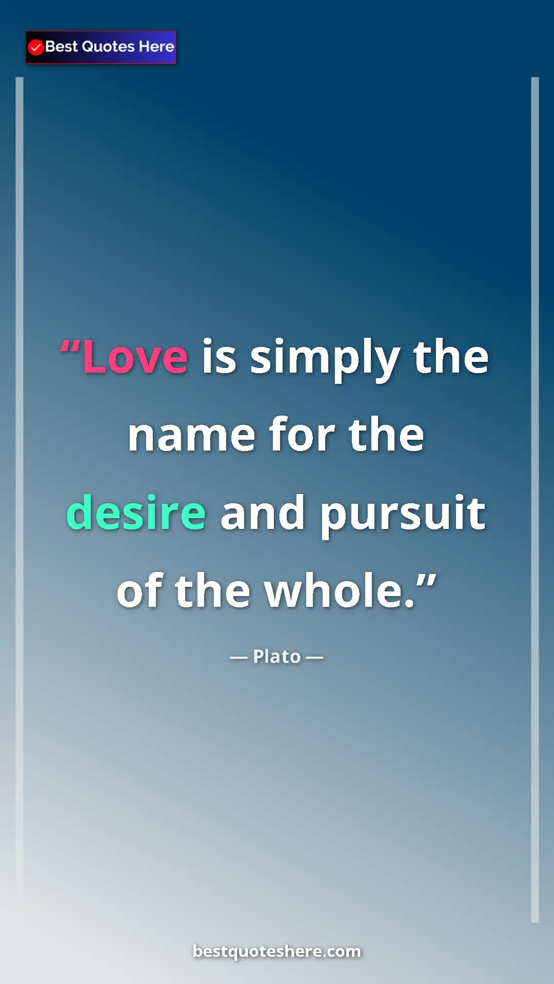 Pinterest quote poster by Plato: "Love is simply the name for the desire and pursuit of the wh"