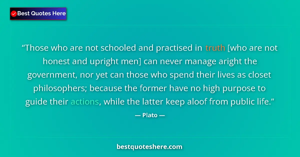 Quote by Plato: Those who are not schooled and practised in truth 
