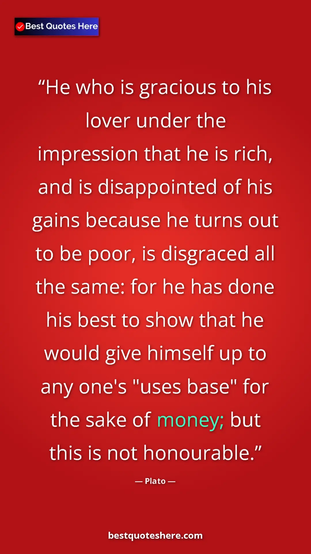 Plato Quote Card: "He who is gracious to his lover under the impression that..." Pinterest quote poster by Plato: "He who is gracious to his lover under the impression that..."