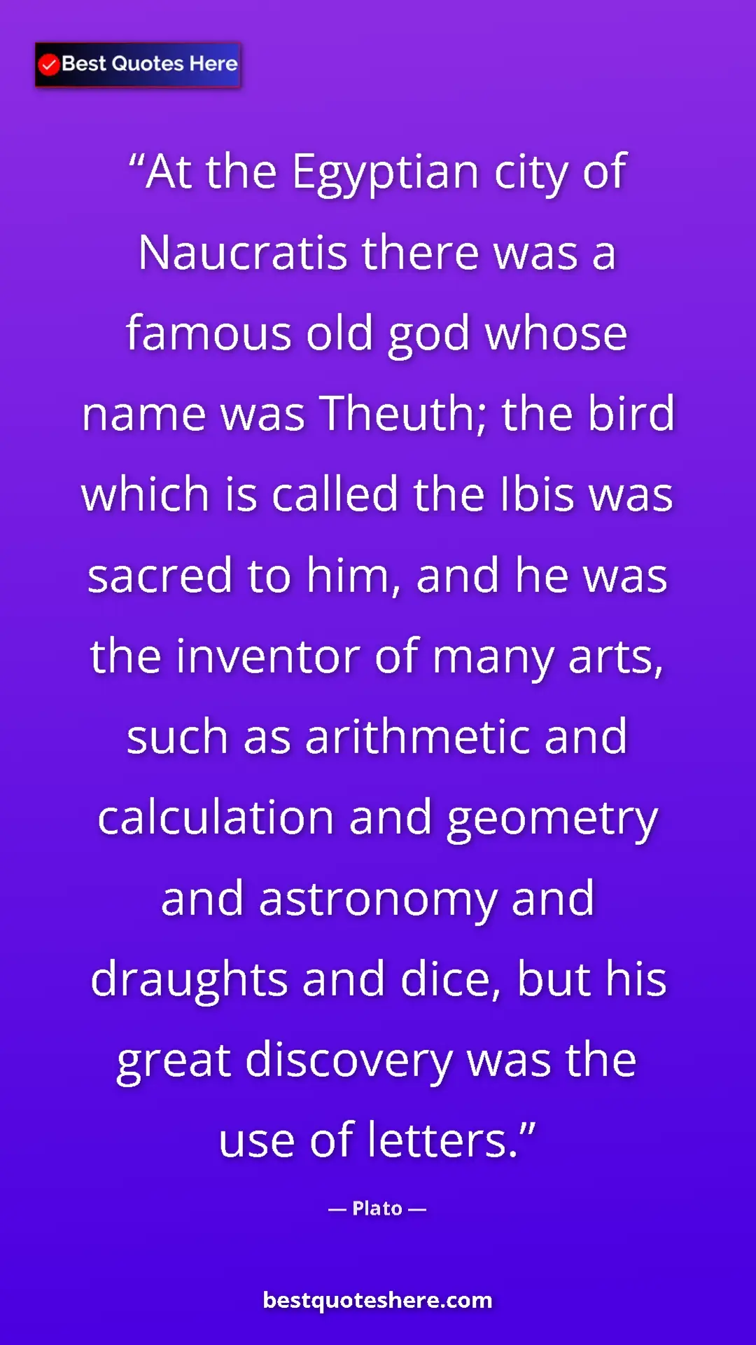 Plato Quote Card: "At the Egyptian city of Naucratis there was a famous old..." Pinterest quote poster by Plato: "At the Egyptian city of Naucratis there was a famous old..."