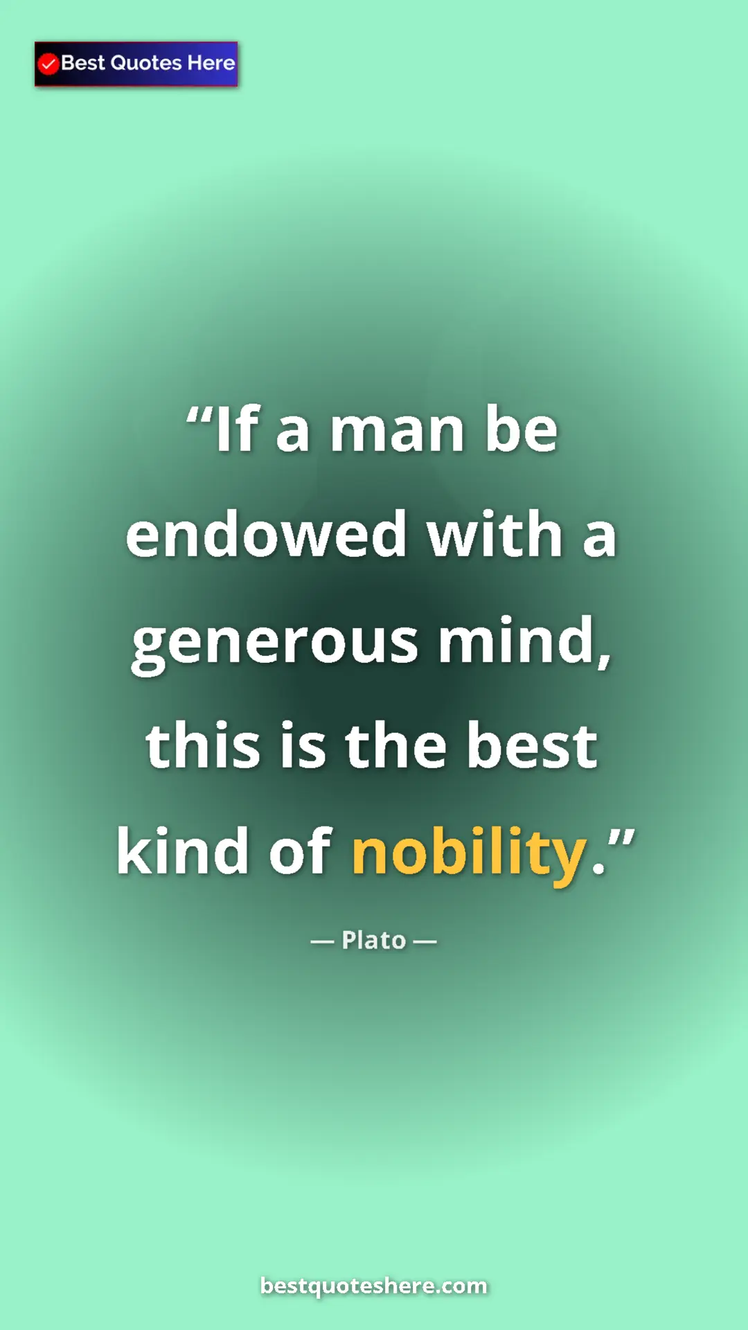 Pinterest quote poster by Plato: "If a man be endowed with a generous mind, this is the best..."
