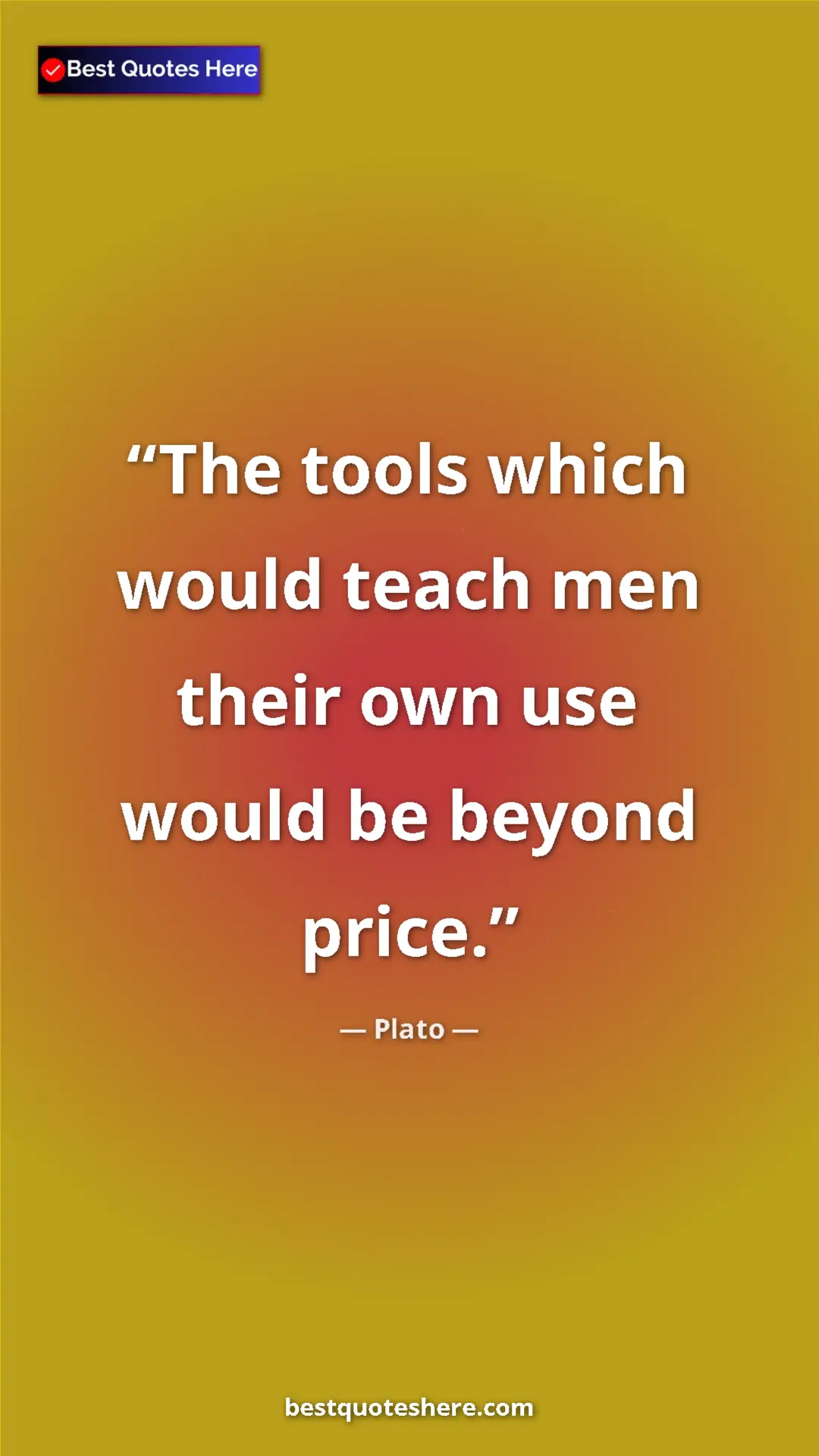 Pinterest quote poster by Plato: "The tools which would teach men their own use would be..."