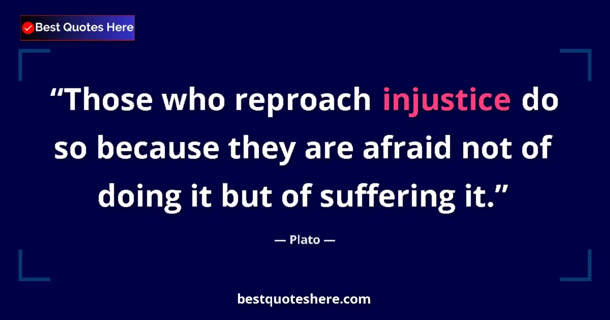Quote by Plato: Those who reproach injustice do so because they ar