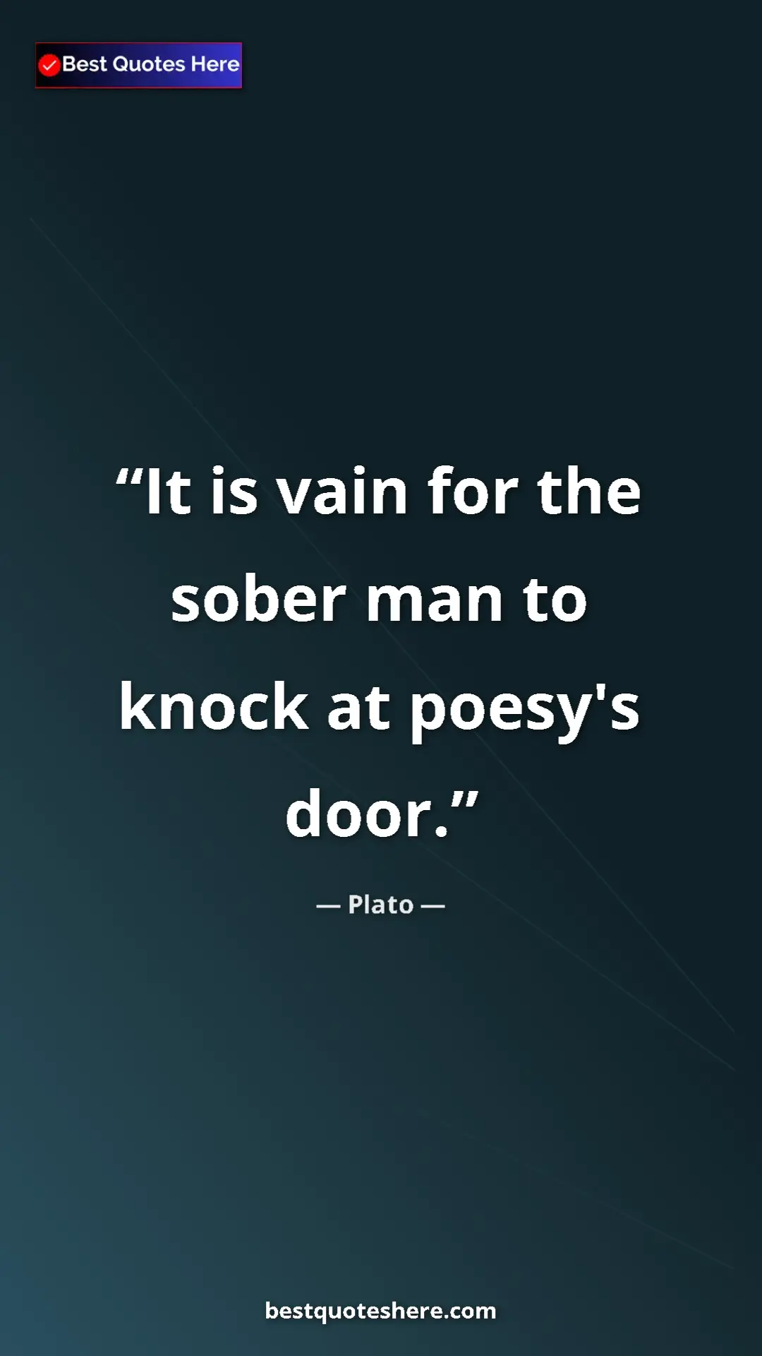 Pinterest quote poster by Plato: "It is vain for the sober man to knock at poesy's door."