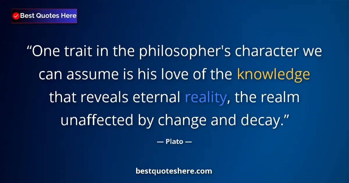 Plato quote: "One trait in the philosopher's character we can assume is..."
