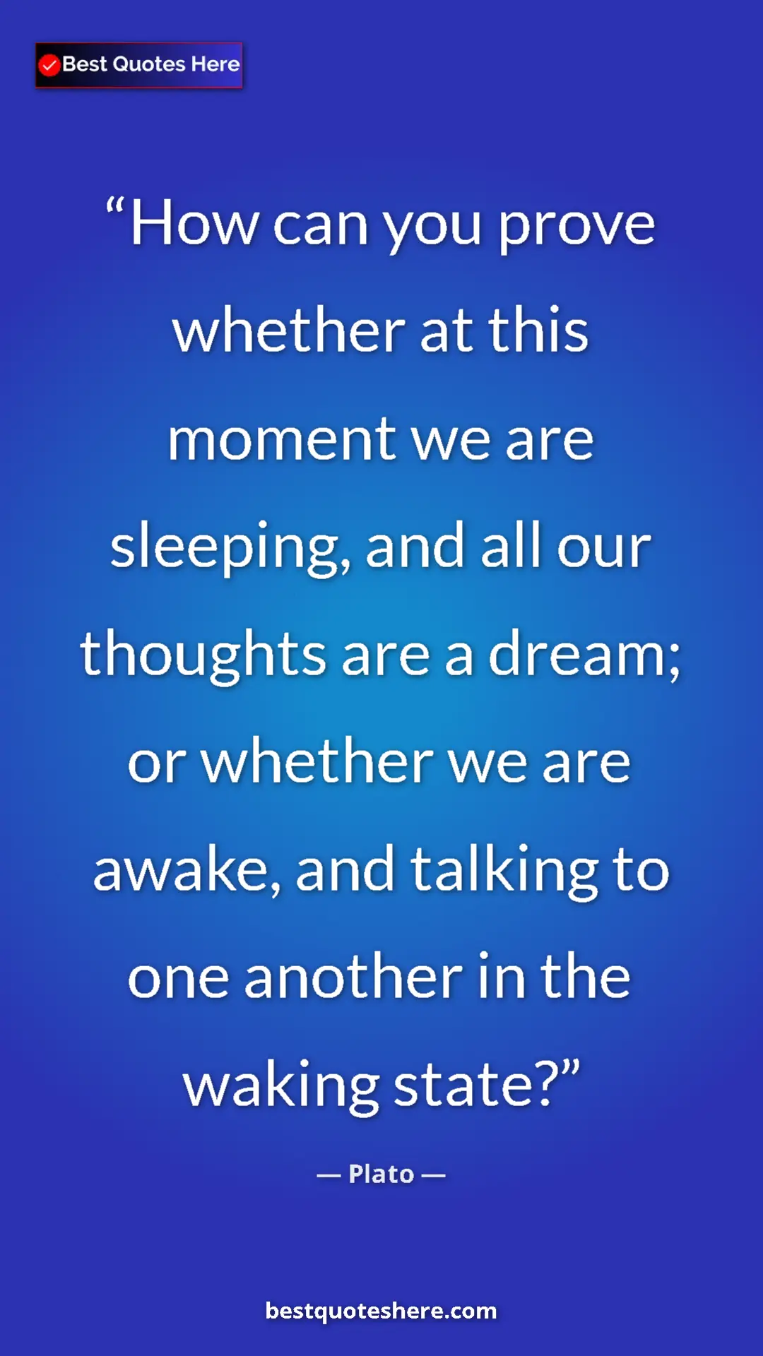 Pinterest quote poster by Plato: "How can you prove whether at this moment we are sleeping,..."