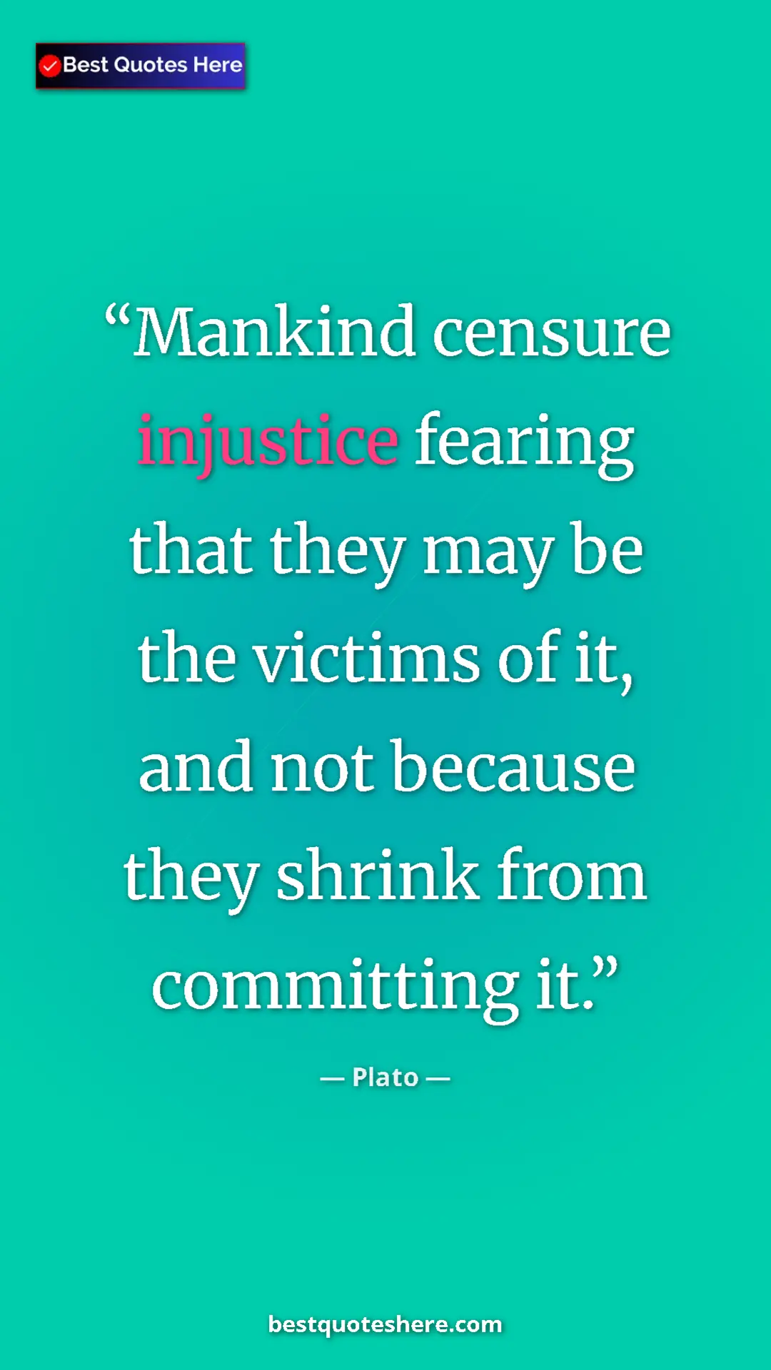 Pinterest quote poster by Plato: "Mankind censure injustice fearing that they may be the..."