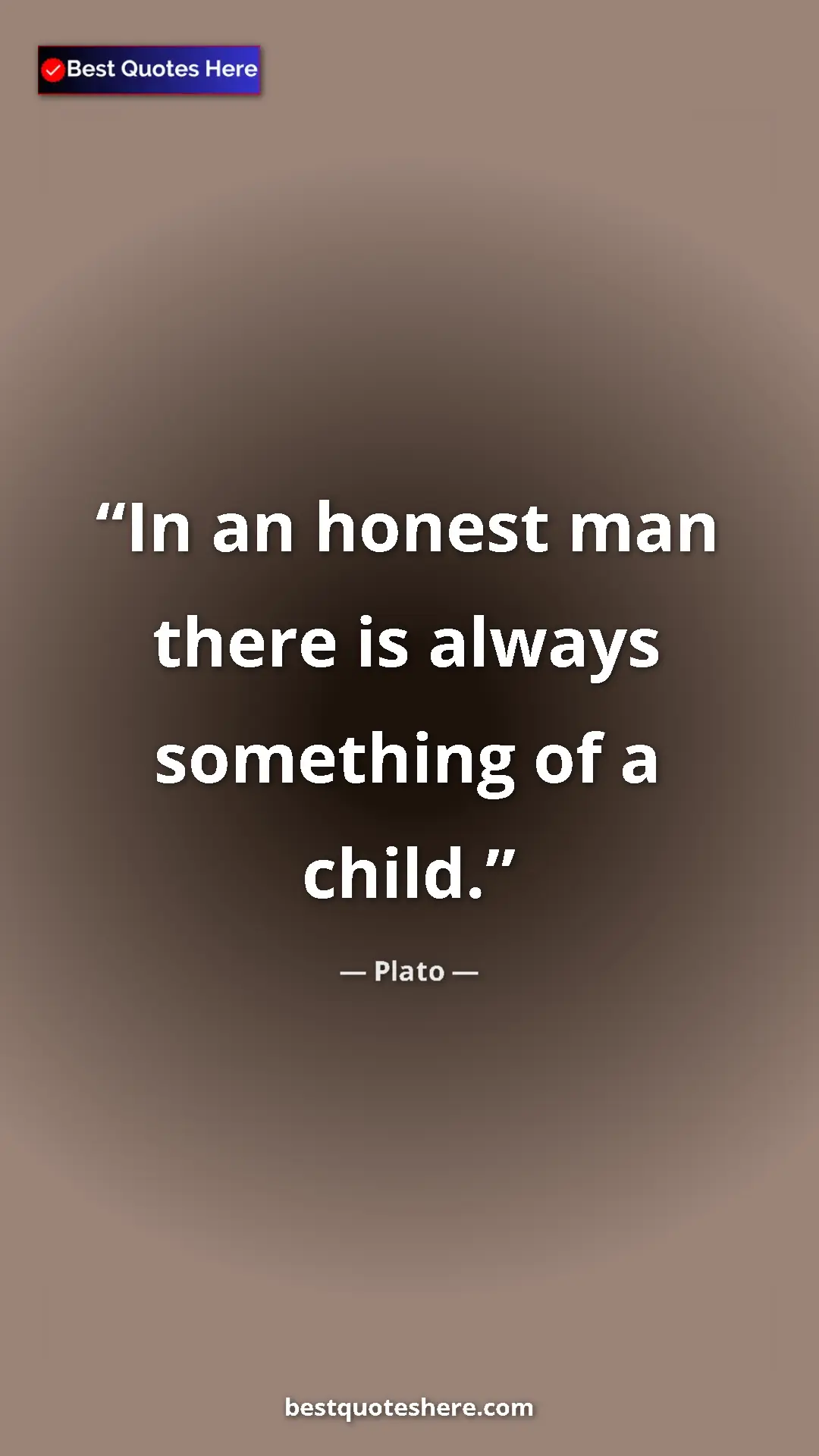 Pinterest quote poster by Plato: "In an honest man there is always something of a child."