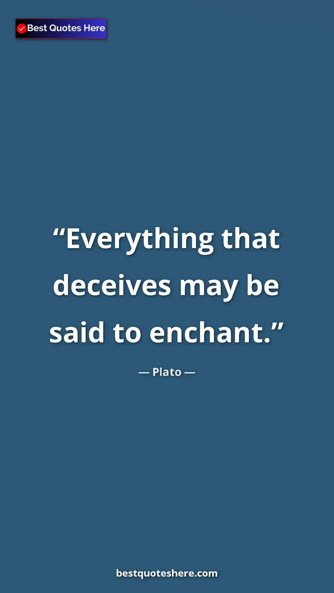 Pinterest quote poster by Plato: "Everything that deceives may be said to enchant."