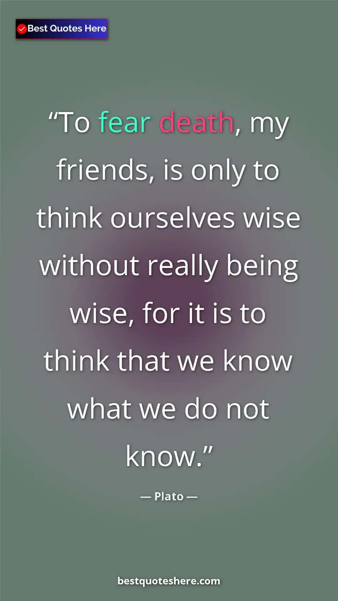 Pinterest quote poster by Plato: "To fear death, my friends, is only to think ourselves wise..."