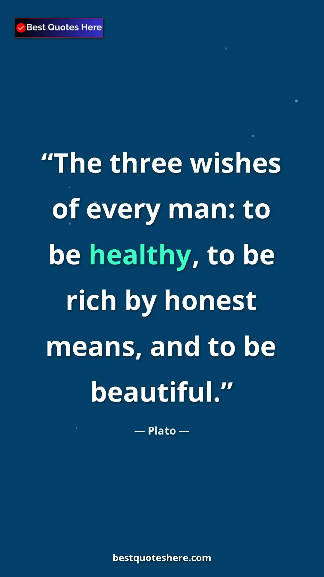 Pinterest quote poster by Plato: "The three wishes of every man: to be healthy, to be rich by..."