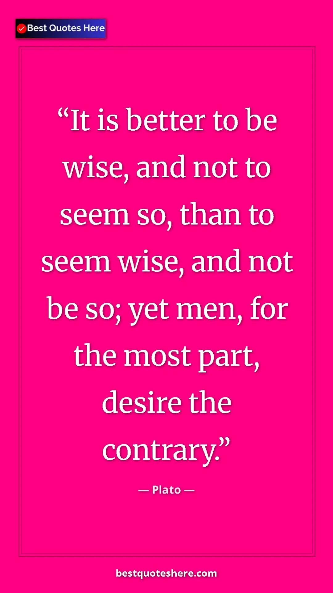 Pinterest quote poster by Plato: "It is better to be wise, and not to seem so, than to seem..."