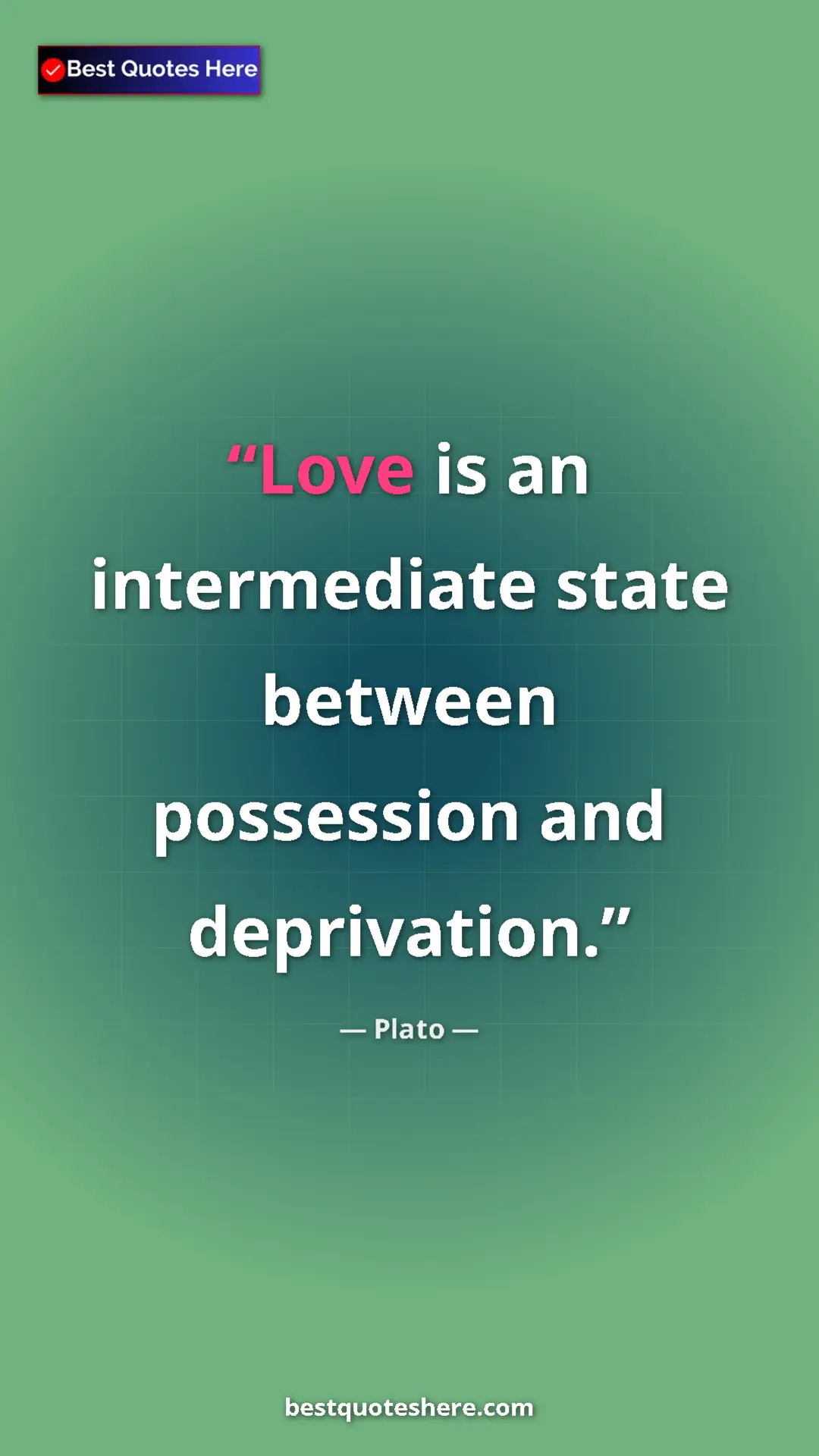 Pinterest quote poster by Plato: "Love is an intermediate state between possession and..."