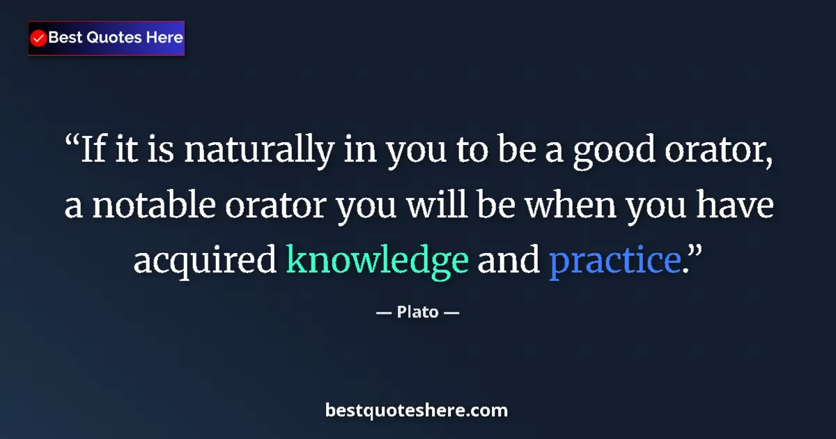 Quote by Plato: If it is naturally in you to be a good orator, a n